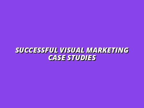 case studies of successful retail visual marketing